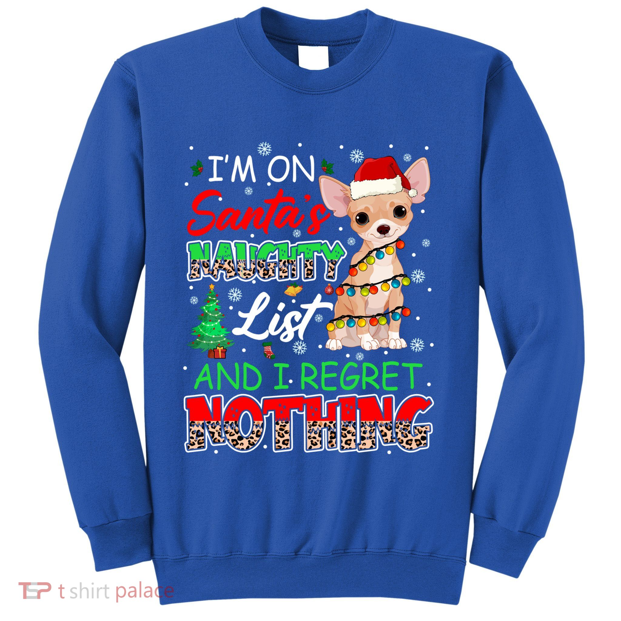 On SantaS Naughty List And Regret Nothing Santa Chihuahua Gift Sweatshirt