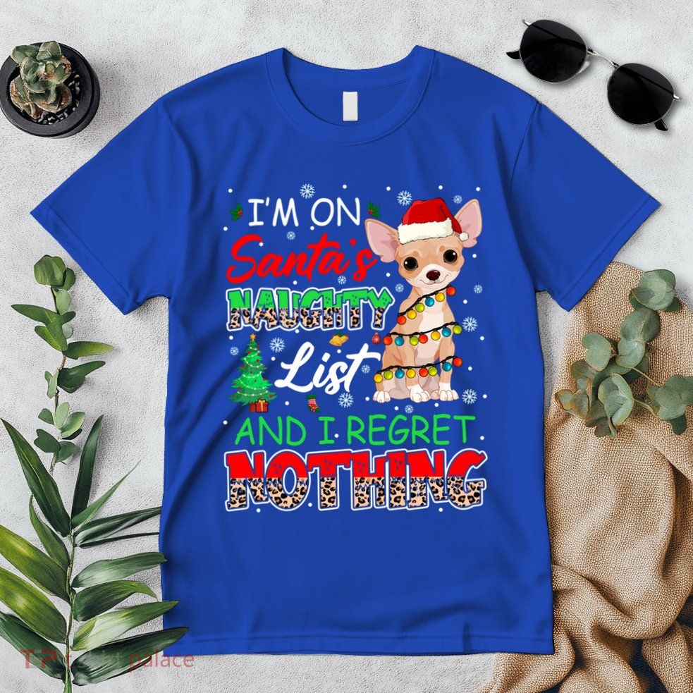 On SantaS Naughty List And Regret Nothing Santa Chihuahua Gift Premium T-Shirt