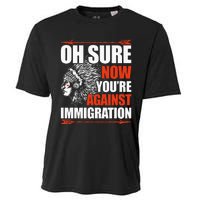 Oh Sure Now YouRe Against Immigration Native American Cooling Performance Crew T-Shirt