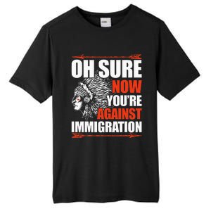 Oh Sure Now YouRe Against Immigration Native American Tall Fusion ChromaSoft Performance T-Shirt