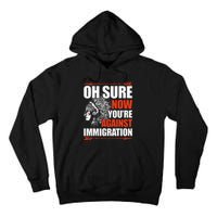 Oh Sure Now YouRe Against Immigration Native American Tall Hoodie