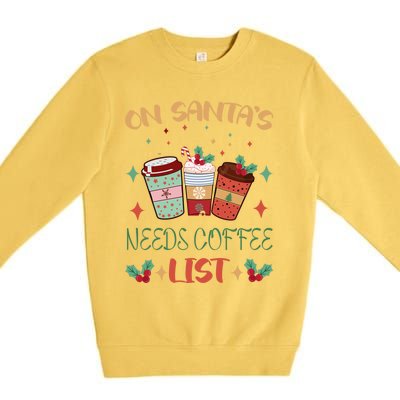 On Santas Needs Coffee List Christmas Funny Coffee Lover Cute Gift Premium Crewneck Sweatshirt