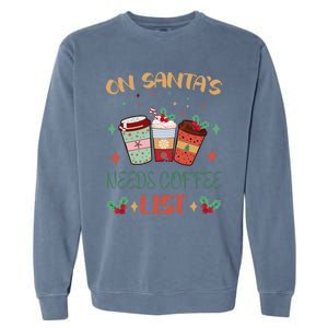 On Santas Needs Coffee List Christmas Funny Coffee Lover Cute Gift Garment-Dyed Sweatshirt