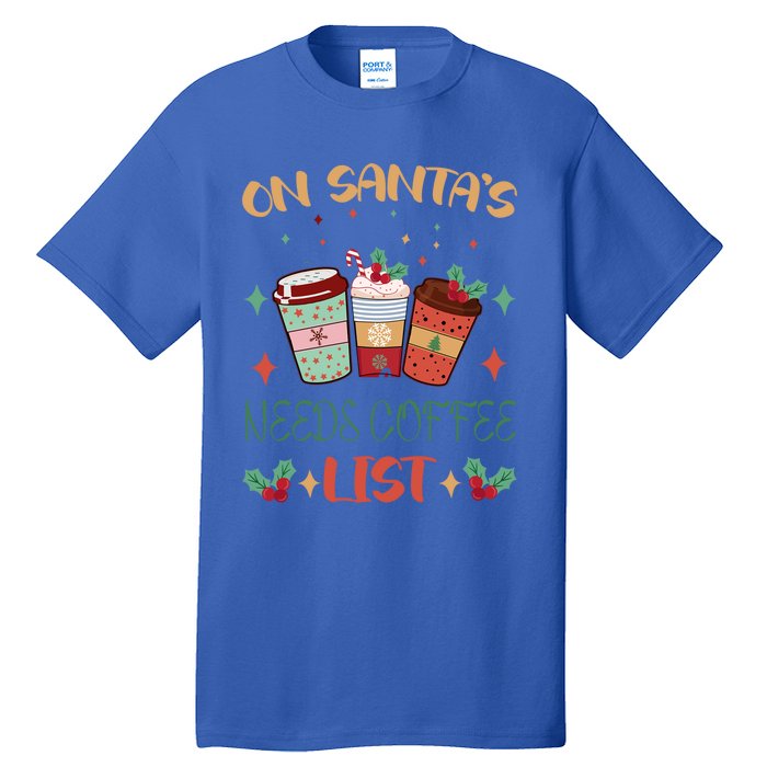 On Santas Needs Coffee List Christmas Funny Coffee Lover Cute Gift Tall T-Shirt