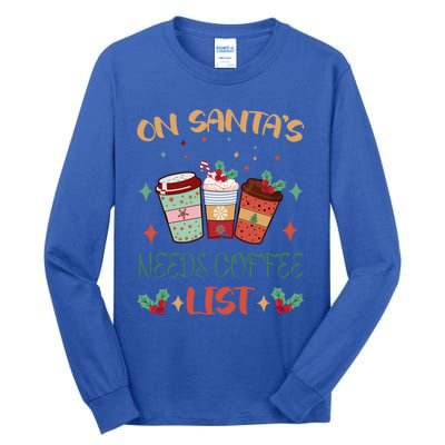 On Santas Needs Coffee List Christmas Funny Coffee Lover Cute Gift Tall Long Sleeve T-Shirt