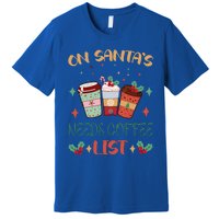 On Santas Needs Coffee List Christmas Funny Coffee Lover Cute Gift Premium T-Shirt