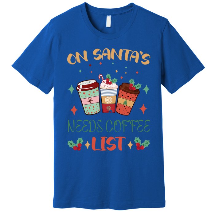 On Santas Needs Coffee List Christmas Funny Coffee Lover Cute Gift Premium T-Shirt