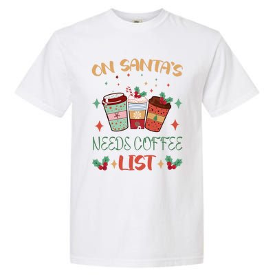 On Santas Needs Coffee List Christmas Funny Coffee Lover Cute Gift Garment-Dyed Heavyweight T-Shirt