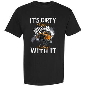 Offroad Sxs Racing Quad ItS Dirty Cause I Play With It Garment-Dyed Heavyweight T-Shirt