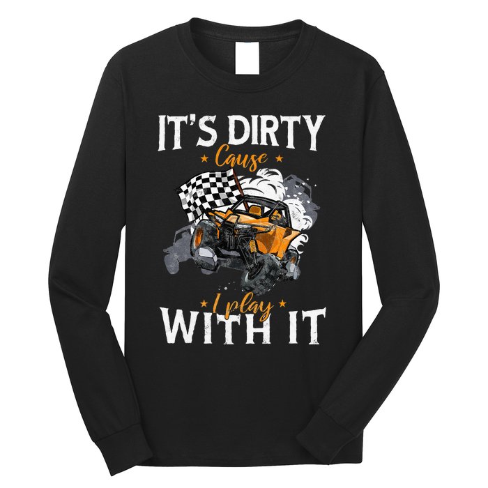 Offroad Sxs Racing Quad ItS Dirty Cause I Play With It Long Sleeve Shirt