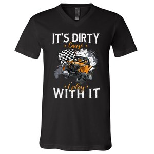 Offroad Sxs Racing Quad ItS Dirty Cause I Play With It V-Neck T-Shirt