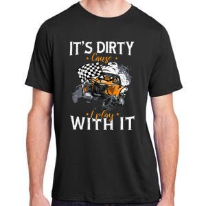 Offroad Sxs Racing Quad ItS Dirty Cause I Play With It Adult ChromaSoft Performance T-Shirt