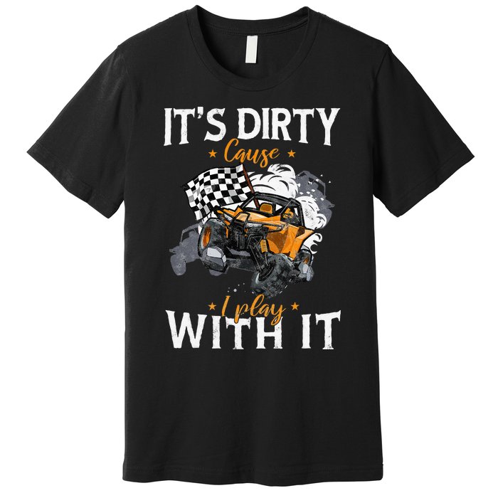 Offroad Sxs Racing Quad ItS Dirty Cause I Play With It Premium T-Shirt