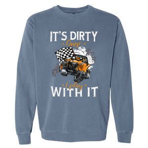 Offroad Sxs Racing Quad ItS Dirty Cause I Play With It Garment-Dyed Sweatshirt