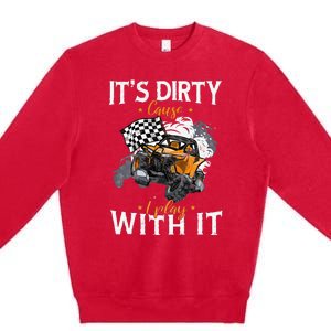 Offroad Sxs Racing Quad ItS Dirty Cause I Play With It Premium Crewneck Sweatshirt