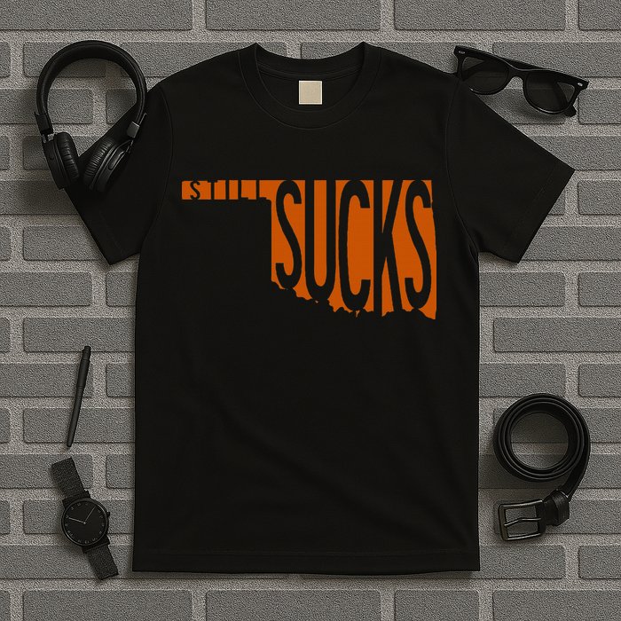 Oklahoma Still Sucks Austin Tx Fan Burnt Orange Rivalry T-Shirt