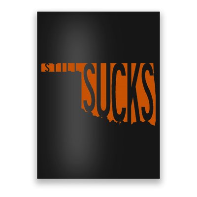 Oklahoma Still Sucks Austin Tx Fan Burnt Orange Rivalry Poster