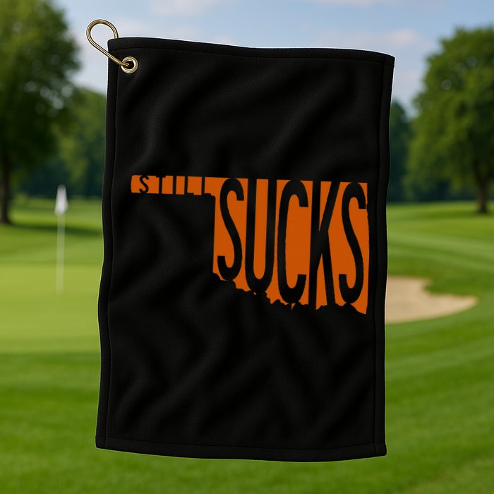 Oklahoma Still Sucks Austin Tx Fan Burnt Orange Rivalry Golf Towel