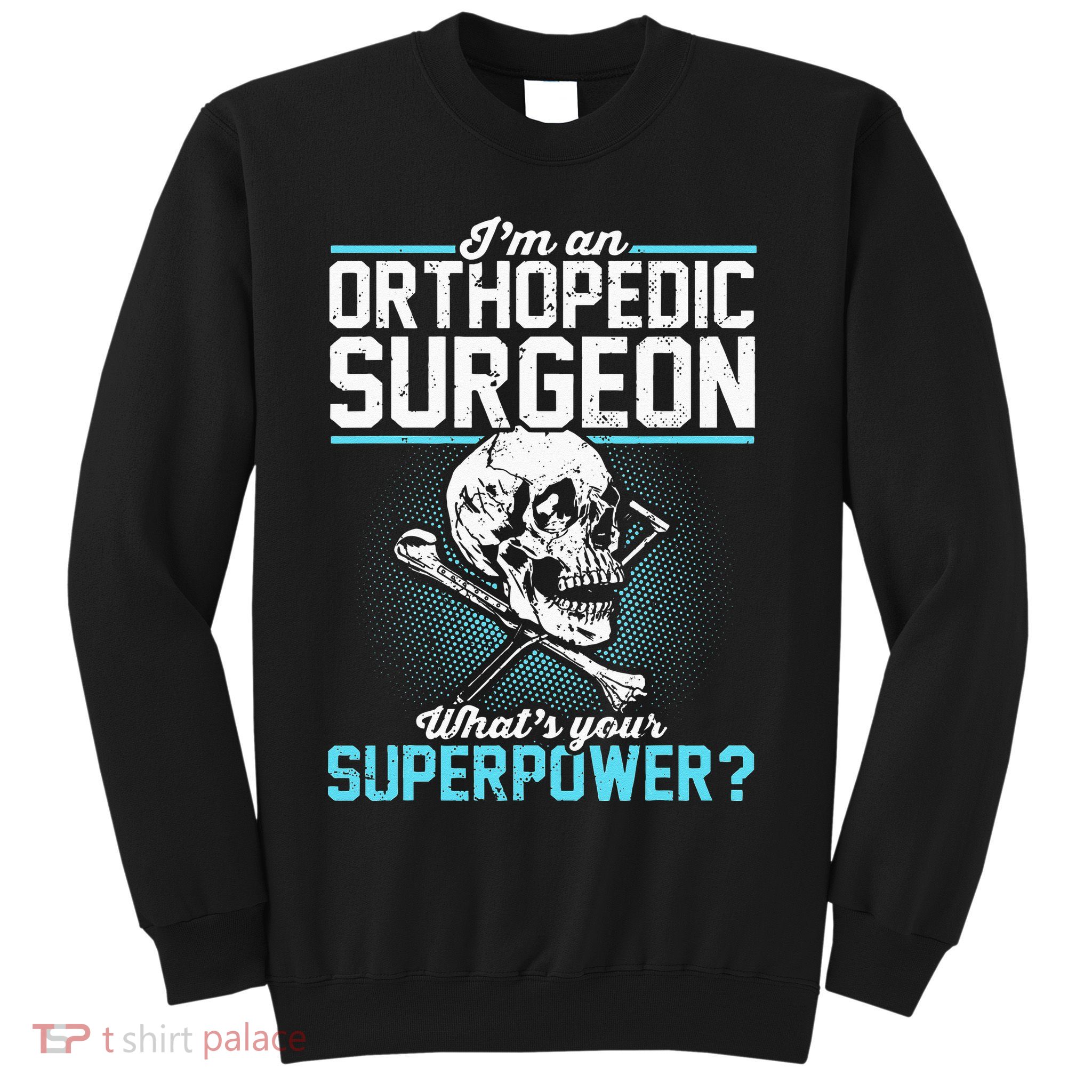 Orthopedic Surgeon Superpower Orthopedist Orthopod Apparel Sweatshirt