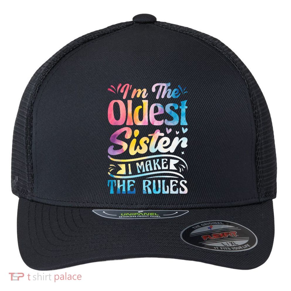 Oldest Sister Shirt I Make The Rules 3 Sisters Matching  Flexfit Unipanel Trucker Cap