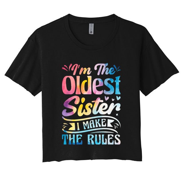 Oldest Sister Shirt I Make The Rules 3 Sisters Matching  Crop Top