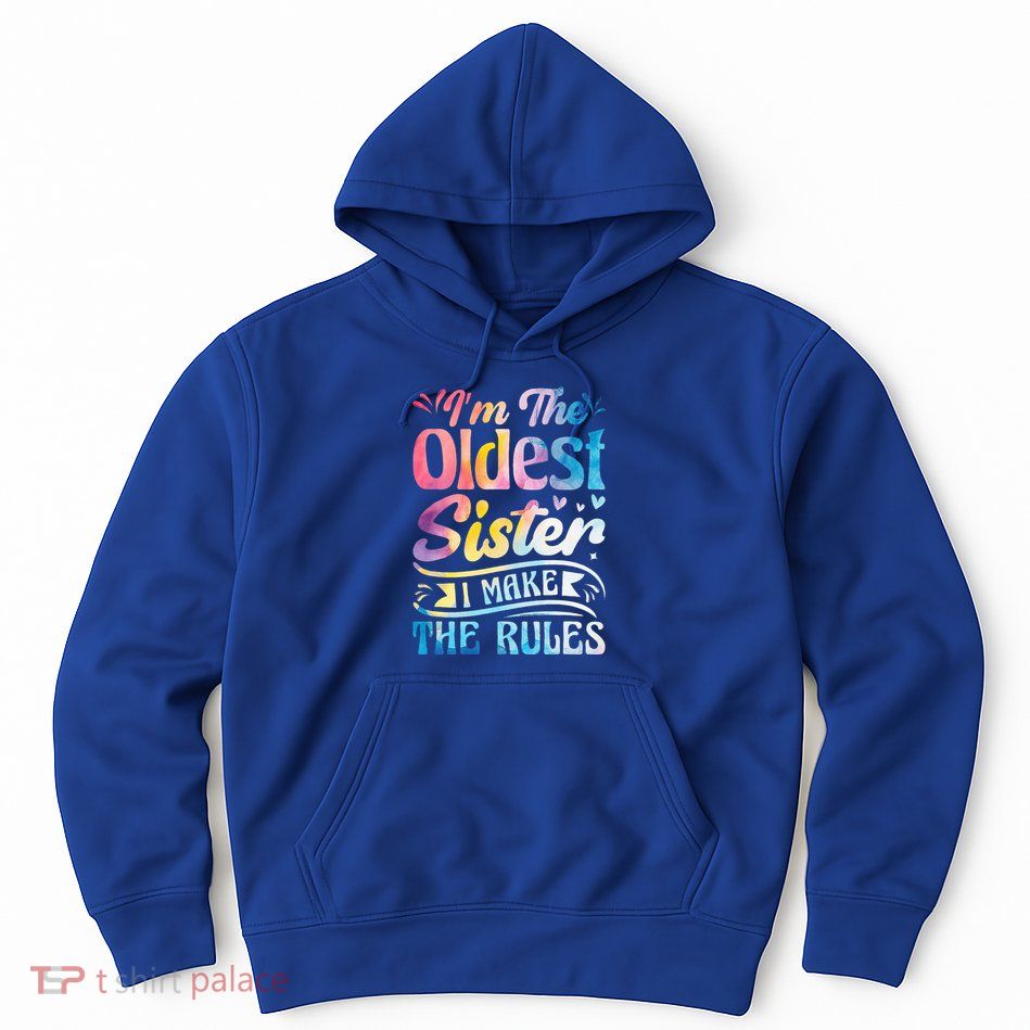 Oldest Sister Shirt I Make The Rules 3 Sisters Matching  Hoodie