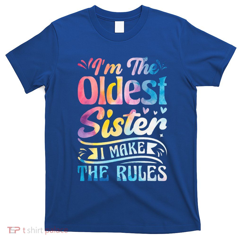 Oldest Sister Shirt I Make The Rules 3 Sisters Matching  T-Shirt