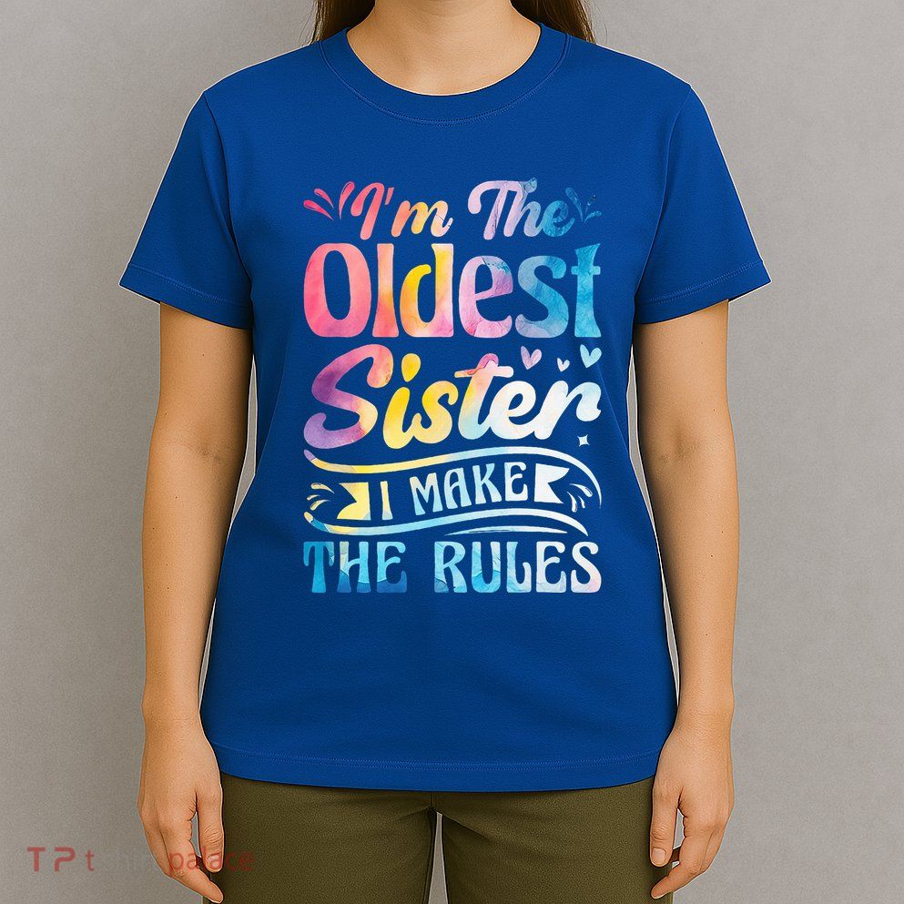 Oldest Sister Shirt I Make The Rules 3 Sisters Matching  T-Shirt