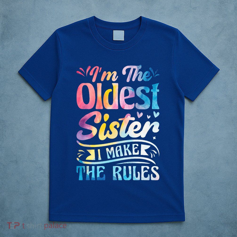 Oldest Sister Shirt I Make The Rules 3 Sisters Matching  T-Shirt