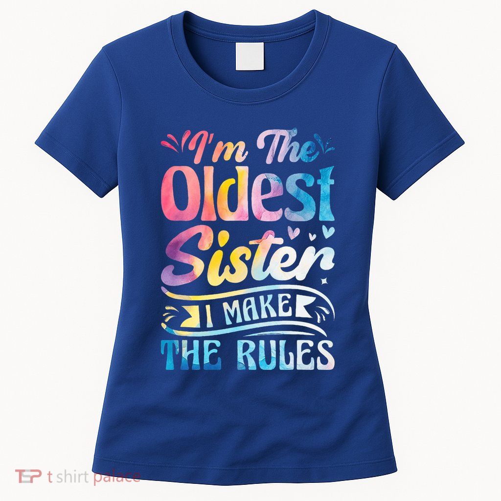Oldest Sister Shirt I Make The Rules 3 Sisters Matching  Womens T-Shirt