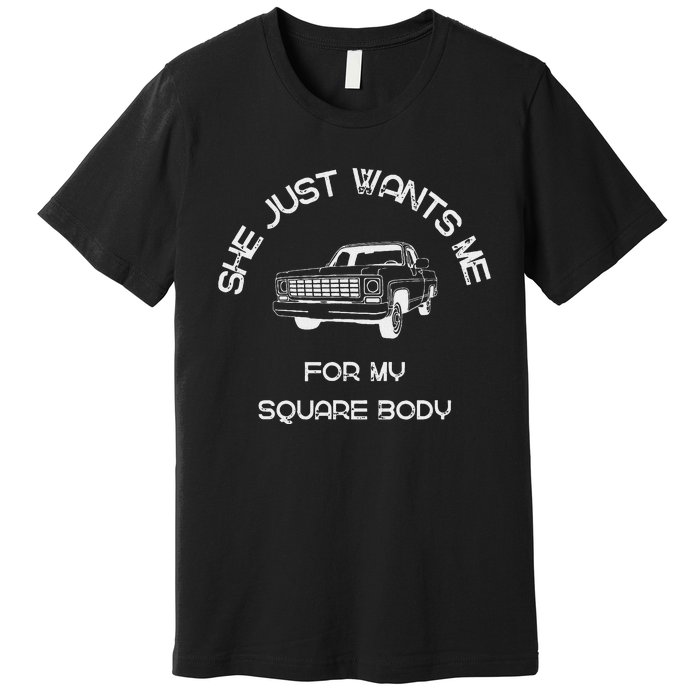 Old School Trucks Classic She Just Wants Me Square Body C10 Premium T-Shirt