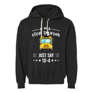 Omg Stop Talking Just Say 10gift4 Funny School Bus Driver Tee Gift Garment-Dyed Fleece Hoodie