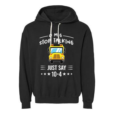 Omg Stop Talking Just Say 10gift4 Funny School Bus Driver Tee Gift Garment-Dyed Fleece Hoodie