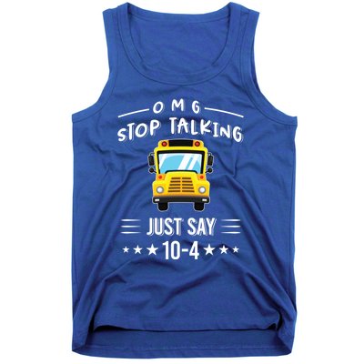 Omg Stop Talking Just Say 10gift4 Funny School Bus Driver Tee Gift Tank Top