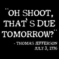 Oh Shoot That's Due Tomorrow Funny Thomas Jefferson Quote Button