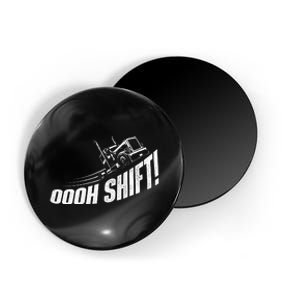 Oooh Shift Trucker Semi Truck Driver Big Rig Trucking Magnet