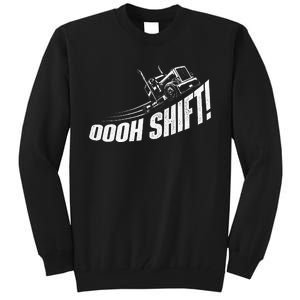 Oooh Shift Trucker Semi Truck Driver Big Rig Trucking Tall Sweatshirt