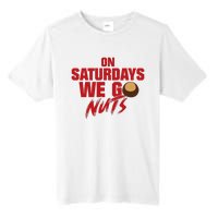 On Saturdays We Go Nuts Tall Fusion ChromaSoft Performance T-Shirt