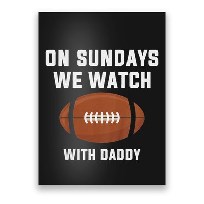On Sundays We Watch Football With Daddy Poster