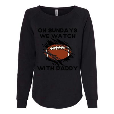 On Sundays We Watch Football With Daddy Womens California Wash Sweatshirt