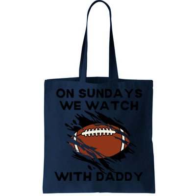 On Sundays We Watch Football With Daddy Tote Bag