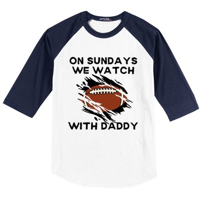 On Sundays We Watch Football With Daddy Baseball Sleeve Shirt