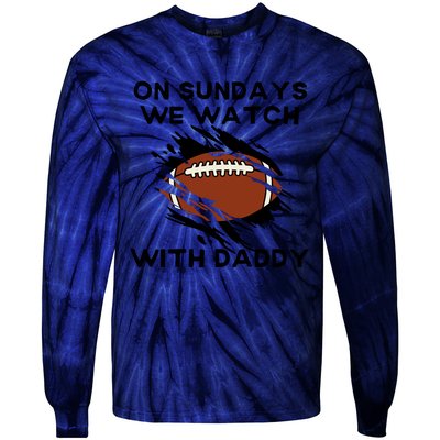 On Sundays We Watch Football With Daddy Tie-Dye Long Sleeve Shirt