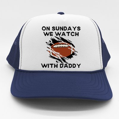 On Sundays We Watch Football With Daddy Trucker Hat