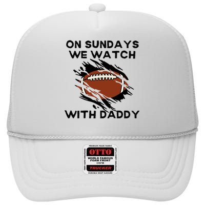 On Sundays We Watch Football With Daddy High Crown Mesh Back Trucker Hat