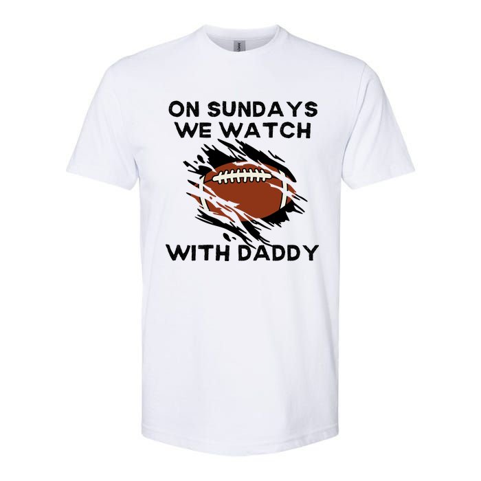 On Sundays We Watch Football With Daddy Softstyle CVC T-Shirt