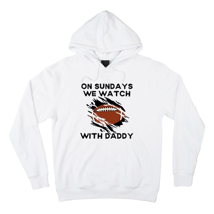 On Sundays We Watch Football With Daddy Hoodie