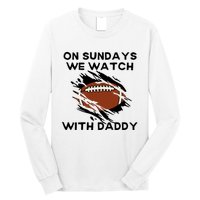 On Sundays We Watch Football With Daddy Long Sleeve Shirt