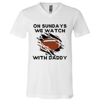 On Sundays We Watch Football With Daddy V-Neck T-Shirt