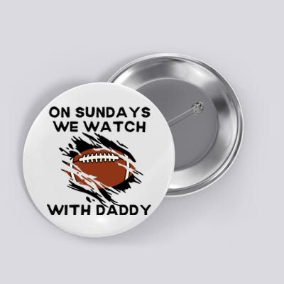 On Sundays We Watch Football With Daddy Button